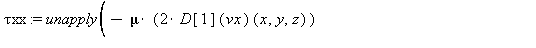 `τxx` := unapply(-2*mu*(D[1](vx))(x, y, z)+(2/3*mu-kappa)*Divergence2(v(x, y, z)), x, y, z); 1